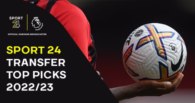 SPORT 24’S PREMIER LEAGUE TRANSFER PICKS